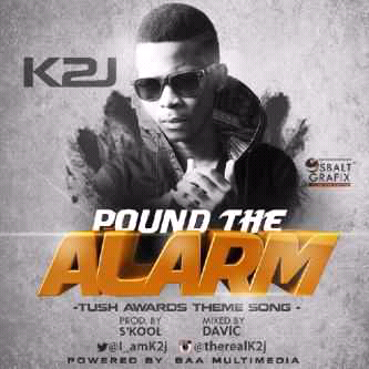 MUSIC | K2J(@I_amk2j) – Pound The Alarm(Tush Awards Theme Song) prod. by s.kool(@ojebodeseun)