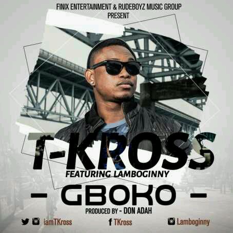 MUSIC | T-Kross(@iamtkross) – Gboko ft. Lamboginny