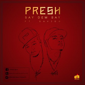MUSIC | Presh – Say Dem Say ft. Davido (Prod. by Shizzi)