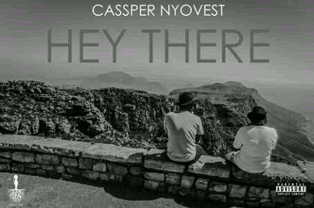MUSIC | Cassper Nyovest – ‘Hey there’