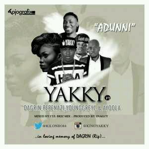 MUSIC | Yakky – Adunni ft. DaGrin, Yung GreyC, Ayoola & Pepenazi