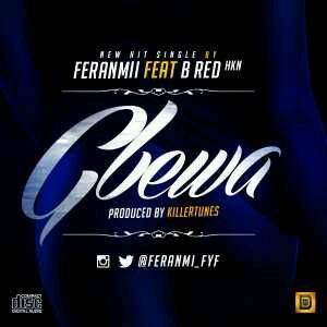 MUSIC | Feranmi – Gbewa ft. B-Red