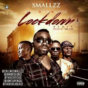 MUSIC | Smallzz – Lock Down ft. Fecko, Base One & Tupengo