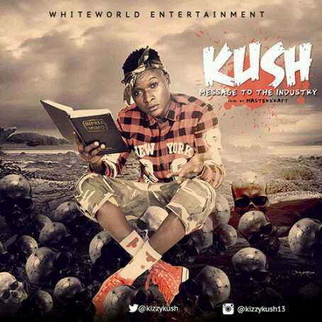 MUSIC | Kush – “Message To The Industry” (Prod. by Masterkraft)