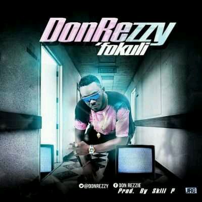 MUSIC | Don Rezzy – “Fokuli” (Prod. By Skill P)