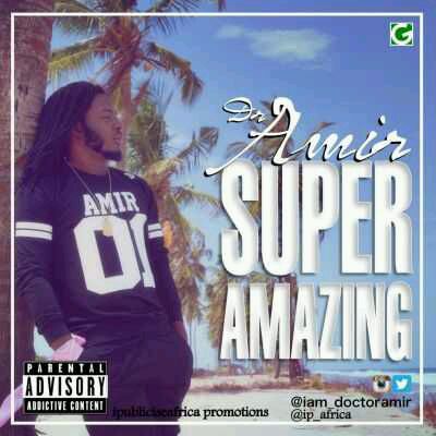 MUSIC | Dr. Amir – “Super Amazing”