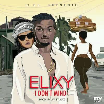 MUSIC | Elixy – “I Don’t Mind” (Prod by Jay Stuntz)