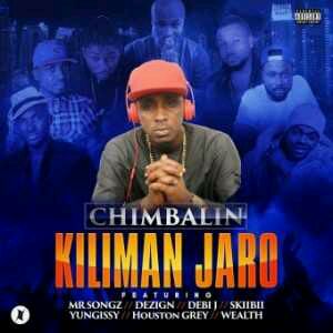 DOWNLOAD Chimbalin – Kilimanjaro ft. Harrysong, Debi J, Dezign , Skiibii, Wealth, Houston Grey & Yung Issy mp3