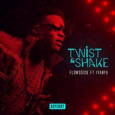 MUSIC | Flowssick – “Twist & Shake” ft. Iyanya (Prod. By D’Tunes)