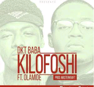 MUSIC | DKT Baba – Kilofoshi ft Olamide
