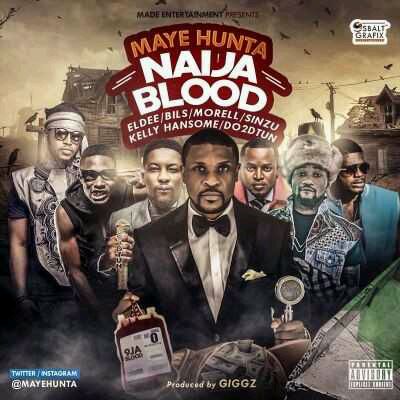 MUSIC | Maye Hunta – “Naija Blood” ft. Eldee, Bils, Morell, Sinzu, Kelly Hansome & Do2dtun (Prod. By Giggz)