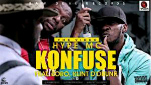 VIDEO | Hype MC – Konfuse ft Zoro, Klint D’ Drunk