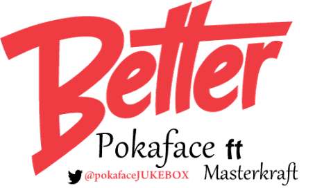 MUSIC | Pokaface – Better ft. Masterkraft
