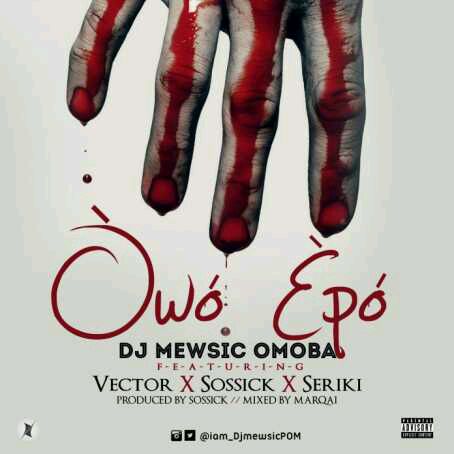 MUSIC | Dj Mewsic ft. Vector, Seriki & Sossick – Owo Epo