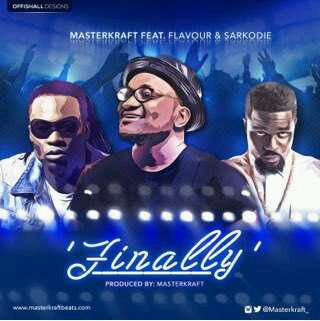 MUSIC | Masterkraft – Finally ft. Flavor & Sarkodie