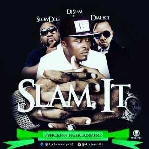 MUSIC | DJ Slam – Slam It ft. Slowdog x Dialect