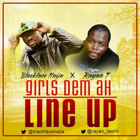 MUSIC | Blackface Naija & Rayan T – Girls Dem Ah Line Up