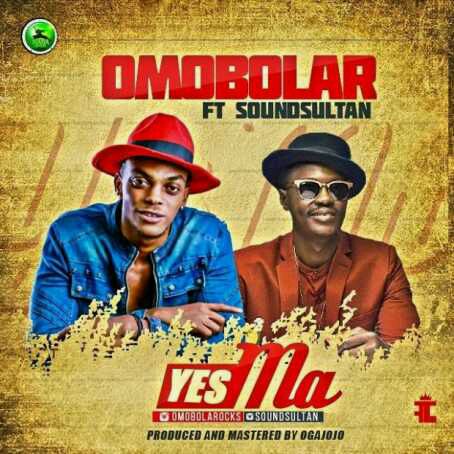 MUSIC | OmoBolar – Yes Ma ft. Sound Sultan