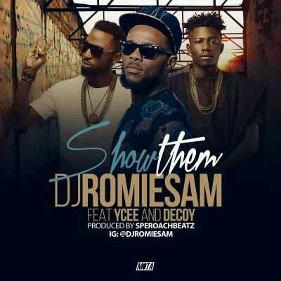 MUSIC | DJ Romie Sam – “Show Them” ft. Ycee & Decoy Addiction