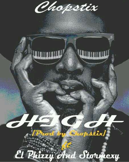 MUSIC | Chopstix – High Ft El Phizzy & Stormexy