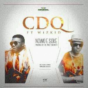 MUSIC | CDQ ft. Wizkid [@Wizkidayo] – “Nawo E Soke”