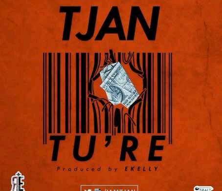 MUSIC | Tjan – Tu’re (Prod. By E Kelly)