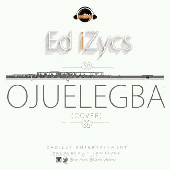 MUSIC | Ed iZycs – Woju + Ojuelegba (Jazz Cover)