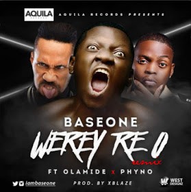 MUSIC | Base One – “Werey Re O” (Remix) ft. Olamide & Phyno
