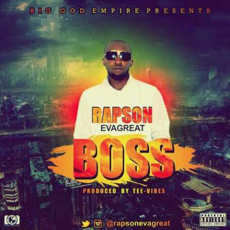 MUSIC | RAPSON EVAGREAT [@Rapsonevagreat] – BOSS