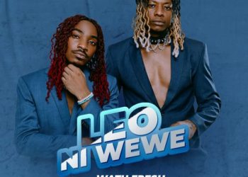 DOWNLOAD Watu Fresh – Leo Ni Wewe mp3