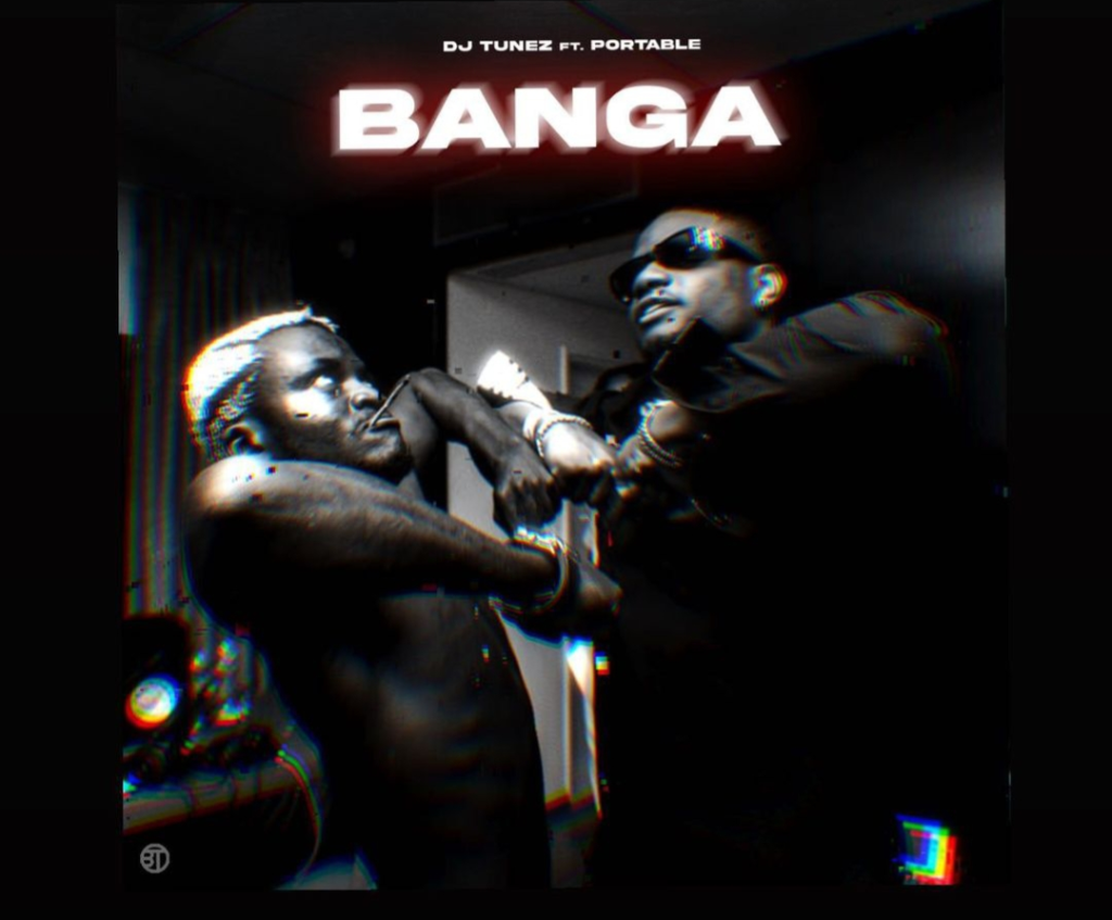 DOWNLOAD Dj Tunez – Banga ft. Portable mp3