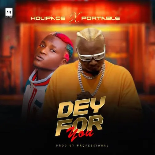 DOWNLOAD Holipace – Dey For Me Ft. Portable mp3