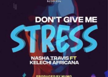 DOWNLOAD Nasha Travis ft Kelechi Africana – Don’t Give Me mp3