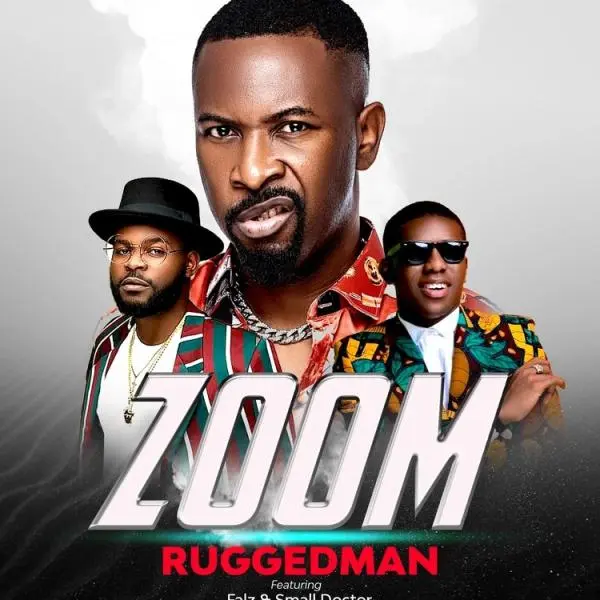 DOWNLOAD Ruggedman Ft. Falz & Small Doctor – Zoom mp3