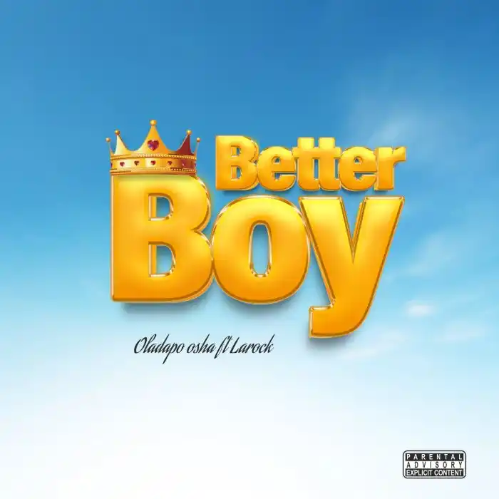 DOWNLOAD Oladapo Osha Ft. Larock – Better Boy mp3