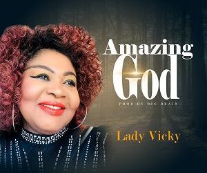DOWNLOAD Lady Vicky – Amazing God mp3