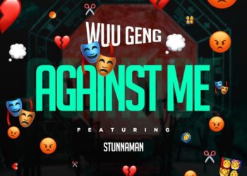 DOWNLOAD Wuu Geng – Against Me ft. Stunnaman mp3