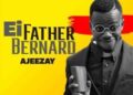 DOWNLOAD Ajeezay – Ei Father Bernard mp3