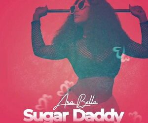 DOWNLOAD Ara Bella – Sugar Daddy Ft Lil Win mp3