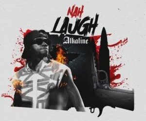 DOWNLOAD Alkaline – Nah Laugh mp3