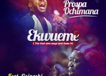 DOWNLOAD Prospa Ochimana – Ekwueme Ft. Osinachi Nwachukwu mp3