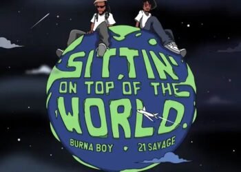 DOWNLOAD Burna Boy – Sittin’ On Top Of The World ft 21 Savage mp3