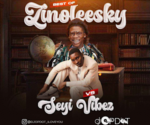 DOWNLOAD DJ OP Dot – Best Of Zinoleesky Vs Seyi Vibez Mix 2023