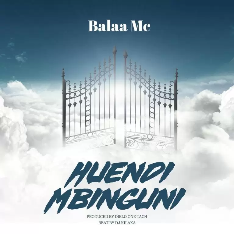 DOWNLOAD Balaa Mc – Huendi Mbinguni mp3