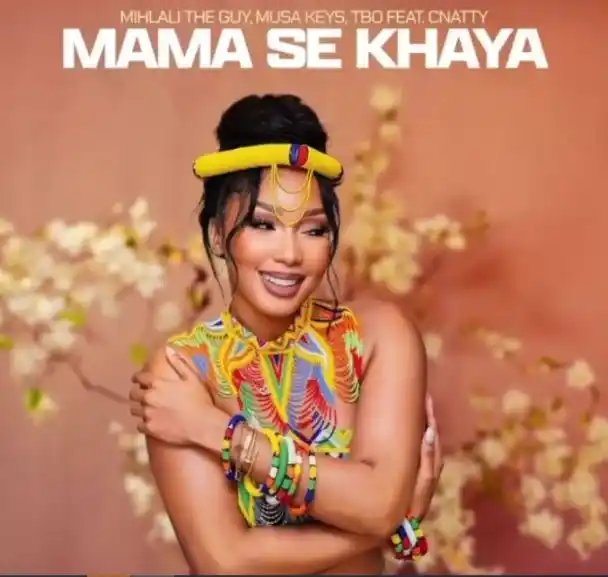 DOWNLOAD Mihlali The Guy, Musa Keys & TBO – Mama Se Khaya Ft. Cnattty mp3