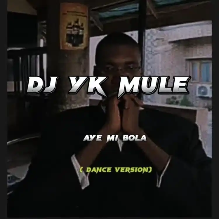 DOWNLOAD Dj Yk Mule – Aye mi bola Dance mp3