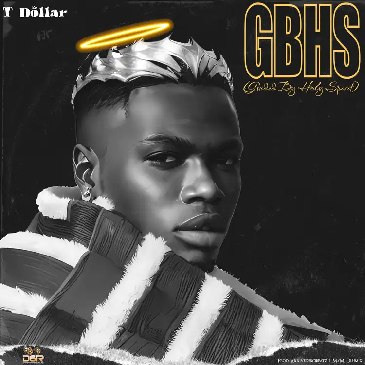 DOWNLOAD T Dollar – GBHS (Guided By Holy Spirit) mp3
