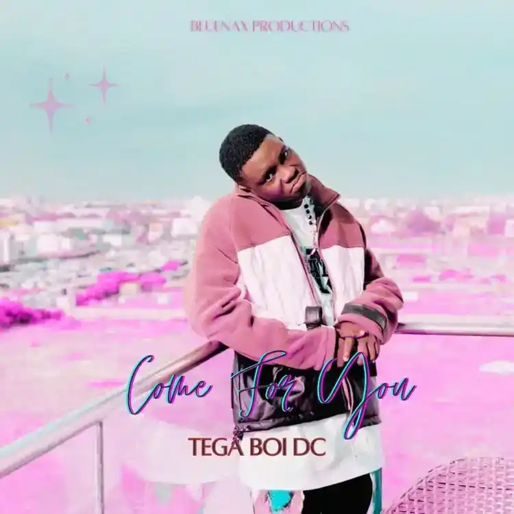 DOWNLOAD Tega Boi Dc – Come for you mp3