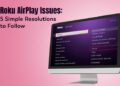 Roku AirPlay Issues Simple Resolutions