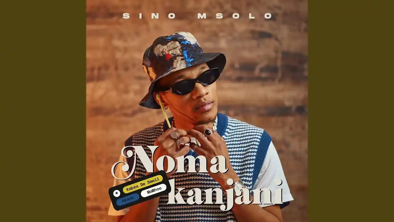 DOWNLOAD Sino Msolo & Kabza De Small – Noma Kanjini Ft. MaWhoo & Azana mp3